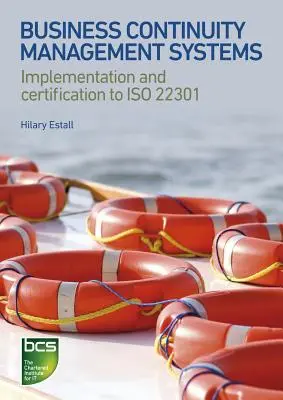 Systèmes de gestion de la continuité des activités : Mise en œuvre et certification selon la norme ISO 22301 - Business Continuity Management Systems: Implementation and Certification to ISO 22301