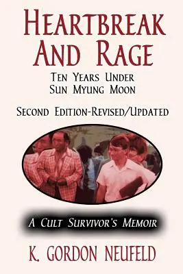 Le cœur brisé et la rage : Dix ans sous Sun Myung Moon : Les mémoires d'un survivant de la secte - Heartbreak and Rage: Ten Years Under Sun Myung Moon: A Cult Survivor's Memoir