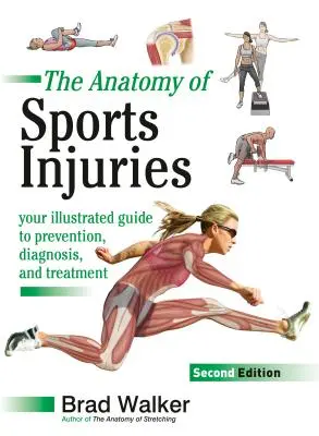 L'anatomie des blessures sportives, deuxième édition : Votre guide illustré pour la prévention, le diagnostic et le traitement - The Anatomy of Sports Injuries, Second Edition: Your Illustrated Guide to Prevention, Diagnosis, and Treatment