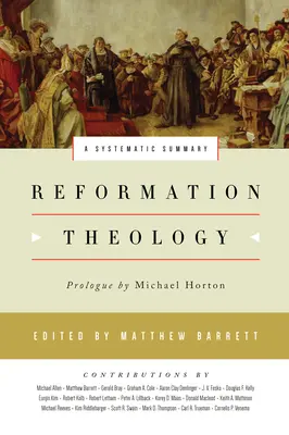 La théologie de la Réforme : Un résumé systématique - Reformation Theology: A Systematic Summary