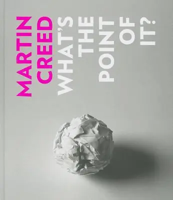 Martin Creed : A quoi ça sert ? - Martin Creed: What's the Point of It?