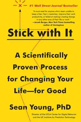 S'en tenir à ce que l'on fait : Un processus scientifiquement prouvé pour changer votre vie - pour de bon - Stick with It: A Scientifically Proven Process for Changing Your Life--For Good