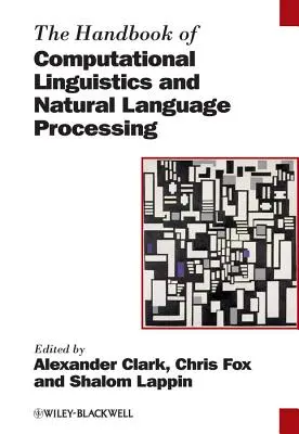 The Handbook of Computational Linguistics and Natural Language Processing (Manuel de linguistique informatique et de traitement du langage naturel) - The Handbook of Computational Linguistics and Natural Language Processing