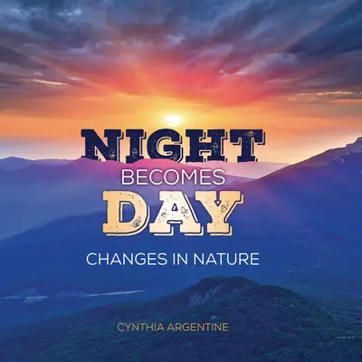 La nuit devient le jour : Les changements de la nature - Night Becomes Day: Changes in Nature