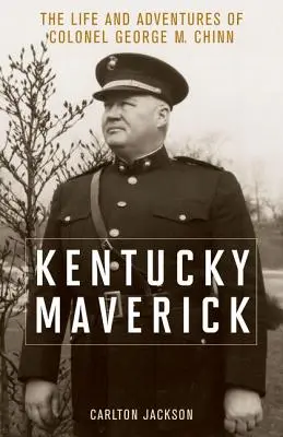 Kentucky Maverick : La vie et les aventures du colonel George M. Chinn - Kentucky Maverick: The Life and Adventures of Colonel George M. Chinn