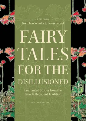 Contes de fées pour les désillusionnés : Histoires enchantées de la tradition décadente française - Fairy Tales for the Disillusioned: Enchanted Stories from the French Decadent Tradition