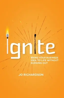 Ignite : Donnez vie à votre idée d'entreprise sans vous épuiser - Ignite: Bring Your Business Idea to Life Without Burning Out