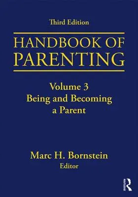 Manuel de la parentalité : Volume 3 : Being and Becoming a Parent, troisième édition - Handbook of Parenting: Volume 3: Being and Becoming a Parent, Third Edition