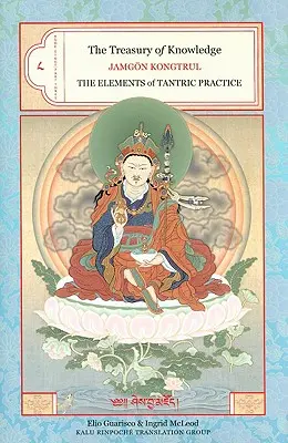 Le Trésor de la Connaissance : Livre huit, troisième partie : Les éléments de la pratique tantrique - The Treasury of Knowledge: Book Eight, Part Three: The Elements of Tantric Practice