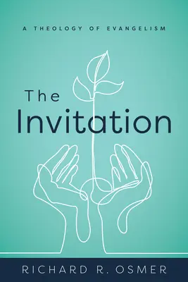L'invitation : Une théologie de l'évangélisation - The Invitation: A Theology of Evangelism