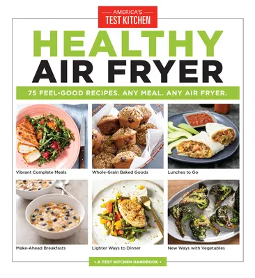 Friteuse à air saine : 75 recettes qui font du bien. N'importe quel repas. N'importe quel repas. N'importe quelle friteuse. - Healthy Air Fryer: 75 Feel-Good Recipes. Any Meal. Any Air Fryer.