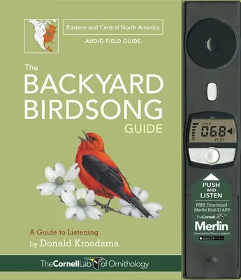 Le guide des chants d'oiseaux de basse-cour de l'est et du centre de l'Amérique du Nord : Guide d'écoute - The Backyard Birdsong Guide Eastern and Central North America: A Guide to Listening