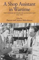 Une vendeuse en temps de guerre : Le journal de Dewsbury de Kathleen Hey, 1941-1945 - A Shop Assistant in Wartime: The Dewsbury Diary of Kathleen Hey, 1941-1945