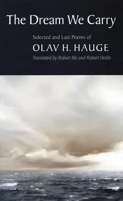 Le rêve que nous portons : Poèmes choisis et derniers poèmes d'Olav Hauge - The Dream We Carry: Selected and Last Poems of Olav Hauge