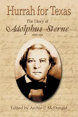 Hourra pour le Texas : Le journal d'Adolphus Sterne : 1838-1851 - Hurrah for Texas: The Diary of Adolphus Sterne: 1838-1851