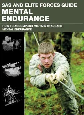 Guide du SAS et des forces d'élite Mental Endurance : Les secrets les mieux gardés des SAS et des forces d'élite berlinoises - SAS and Elite Forces Guide Mental Endurance: How to Develop Mental Toughness from the World's Elite Forces