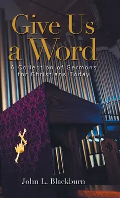 Donne-nous une parole : Une collection de sermons pour les chrétiens d'aujourd'hui - Give Us a Word: A Collection of Sermons for Christians Today