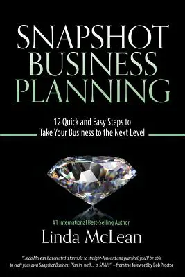 Snapshot Business Planning : 12 étapes rapides et faciles pour faire passer votre entreprise au niveau supérieur - Snapshot Business Planning: 12 Quick and Easy Steps to Take Your Business to the Next Level