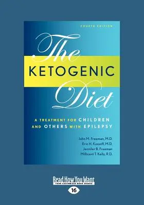Régime cétogène : Un traitement pour les enfants et les autres personnes atteintes d'épilepsie, 4e édition (gros caractères 16pt) - Ketogenic Diet: A Treatment for Children and Others with Epilepsy, 4th Edition (Large Print 16pt)