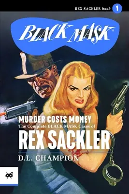 Le meurtre coûte de l'argent : L'intégrale des affaires Black Mask de Rex Sackler - Murder Costs Money: The Complete Black Mask Cases of Rex Sackler