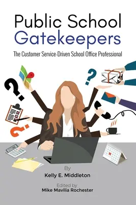 Les gardiens des écoles publiques : Le professionnel du bureau de l'école axé sur le service à la clientèle - Public School Gatekeepers: The Customer Service-Driven School Office Professional