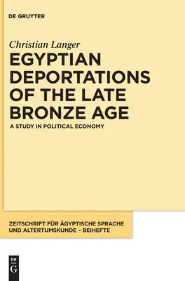 Les déportations égyptiennes de la fin de l'âge du bronze : Une étude d'économie politique - Egyptian Deportations of the Late Bronze Age: A Study in Political Economy