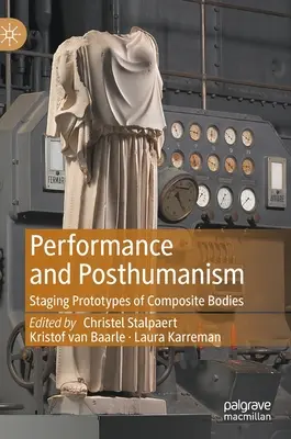 Performance et posthumanisme : Mise en scène de prototypes de corps composites - Performance and Posthumanism: Staging Prototypes of Composite Bodies