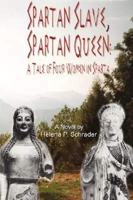 Esclave spartiate, reine spartiate : L'histoire de quatre femmes à Sparte - Spartan Slave, Spartan Queen: A Tale of Four Women in Sparta