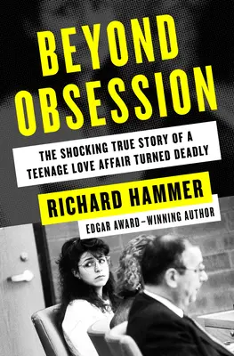 Au-delà de l'obsession : L'histoire vraie et choquante d'un amour d'adolescent devenu mortel - Beyond Obsession: The Shocking True Story of a Teenage Love Affair Turned Deadly