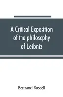 Exposé critique de la philosophie de Leibniz, avec un appendice de passages importants - A critical exposition of the philosophy of Leibniz, with an appendix of leading passages