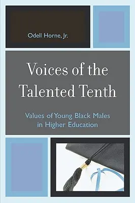 Voices of the Talented Tenth : Values of Young Black Males in Higher Education (Les voix du dixième talent : les valeurs des jeunes hommes noirs dans l'enseignement supérieur) - Voices of the Talented Tenth: Values of Young Black Males in Higher Education