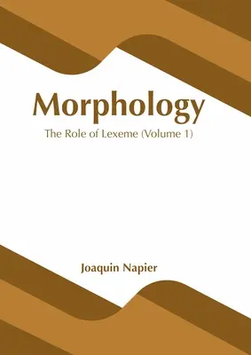 Morphologie : Le rôle du lexème (Volume 1) - Morphology: The Role of Lexeme (Volume 1)