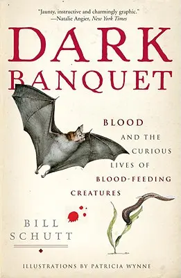 Dark Banquet : Le sang et la vie curieuse des créatures hématophages - Dark Banquet: Blood and the Curious Lives of Blood-Feeding Creatures