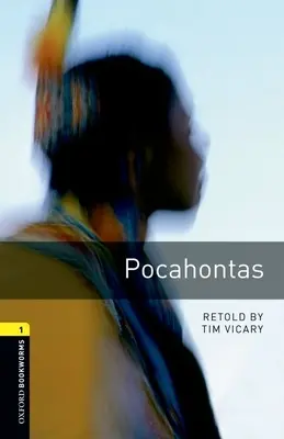 La bibliothèque Oxford Bookworms : Pocahontas : Niveau 1 : Vocabulaire de 400 mots - Oxford Bookworms Library: Pocahontas: Level 1: 400-Word Vocabulary