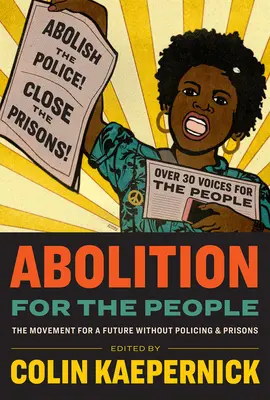 L'abolition pour le peuple : Le mouvement pour un avenir sans police ni prison - Abolition for the People: The Movement for a Future Without Policing & Prisons