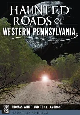 Routes hantées de l'ouest de la Pennsylvanie - Haunted Roads of Western Pennsylvania