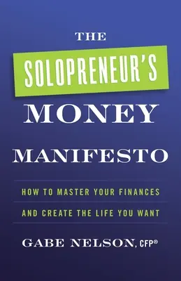 Le Manifeste de l'argent du solopreneur : Comment maîtriser vos finances et créer la vie que vous voulez - The Solopreneur's Money Manifesto: How to Master Your Finances and Create the Life You Want