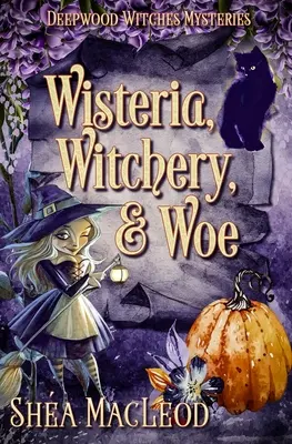 Wisteria, Witchery, and Woe : Un mystère paranormal de sorcière - Wisteria, Witchery, and Woe: A Witchy Paranormal Cozy Mystery