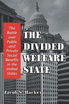 L'État-providence divisé : La bataille autour des prestations sociales publiques et privées aux États-Unis - The Divided Welfare State: The Battle Over Public and Private Social Benefits in the United States