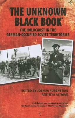Le livre noir inconnu : L'Holocauste dans les territoires soviétiques occupés par l'Allemagne - The Unknown Black Book: The Holocaust in the German-Occupied Soviet Territories