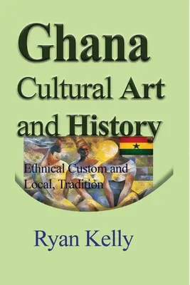 L'art et l'histoire culturelle du Ghana - Ghana Cultural Art and History