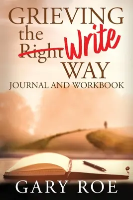 Grieving the Write Way Journal et cahier d'exercices - Grieving the Write Way Journal and Workbook