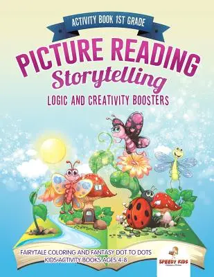 Activity Book 1st Grade. La lecture d'images et la narration. Logique et créativité : Coloriage de contes de fées et Fantasy Dot to Dots. Livres d'activités pour enfants - Activity Book 1st Grade. Picture Reading Storytelling. Logic and Creativity Boosters: Fairytale Coloring and Fantasy Dot to Dots. Kids Activity Books