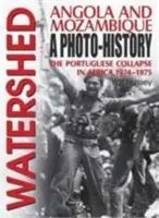 Watershed - Angola and Mozambique : a Photo-History : the Portuguese Collapse in Africa, 1974-1975 (en anglais) - Watershed - Angola and Mozambique: a Photo-History: the Portuguese Collapse in Africa, 1974-1975