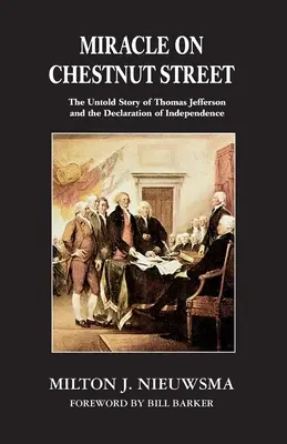 Miracle sur la rue Chestnut : L'histoire inédite de Thomas Jefferson et de la Déclaration d'indépendance - Miracle On Chestnut Street: The Untold Story of Thomas Jefferson and the Declaration of Independence