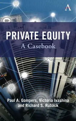Private Equity : A Casebook - Private Equity: A Casebook