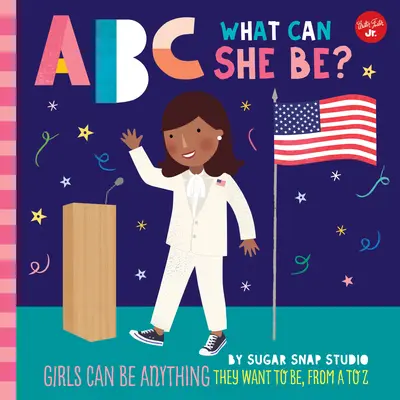 ABC pour moi : ABC Qu'est-ce qu'elle peut être ? 5 : Les filles peuvent être tout ce qu'elles veulent être, de A à Z - ABC for Me: ABC What Can She Be?, 5: Girls Can Be Anything They Want to Be, from A to Z