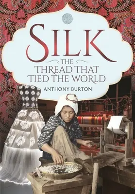 La soie, le fil qui relie le monde - Silk, the Thread That Tied the World