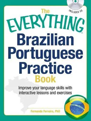 Le livre de pratique du portugais brésilien : Améliorez vos compétences linguistiques grâce à des leçons et des exercices interactifs. - The Everything Brazilian Portuguese Practice Book: Improve Your Language Skills with Inteactive Lessons and Exercises