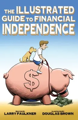 Le guide illustré de l'indépendance financière - The Illustrated Guide to Financial Independence